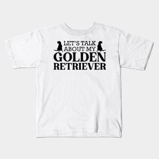 Lets talk about my golden retriever Kids T-Shirt